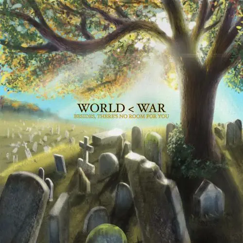 World &lt; War - Besides, There's No Room For You (2025)