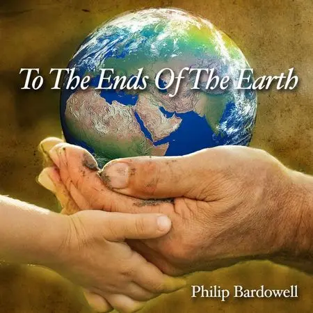 Philip Bardowell - To the Ends of the Earth (2013)