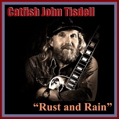 Catfish John Tisdell - Rust and Rain (2025)