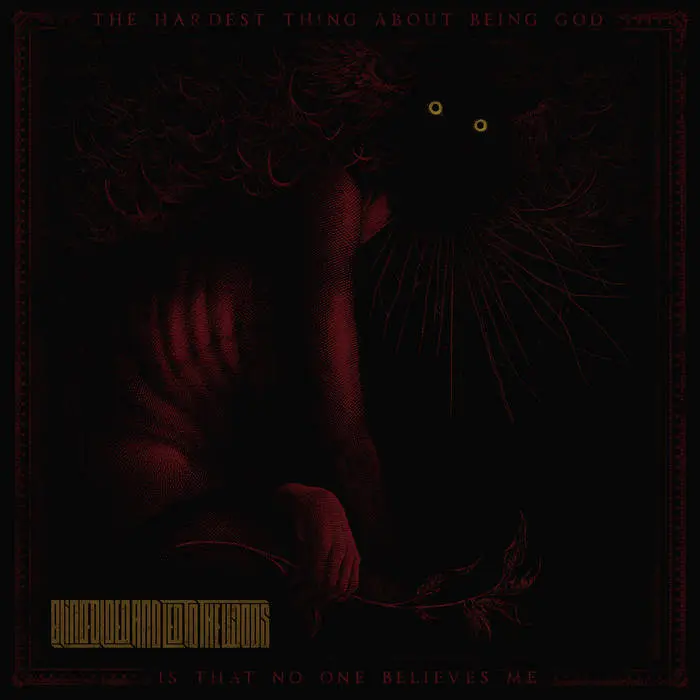 Blindfolded and Led to the Woods - The Hardest Thing About Being God Is That No One Believes Me (2025)