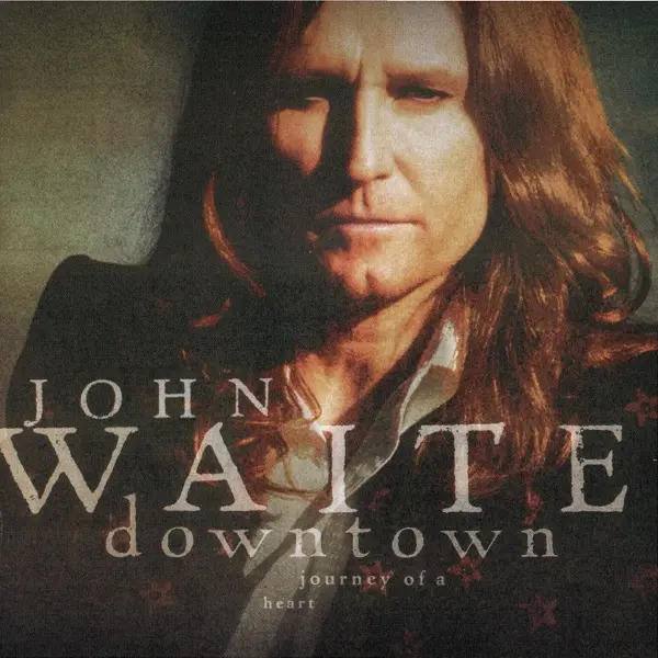 John Waite - Downtown,Journey Of A Heart (2006)