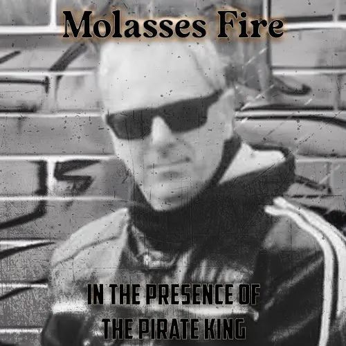 Molasses Fire / In The Presence Of The Pirate King