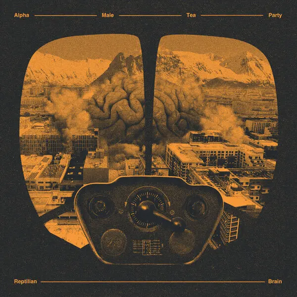 Alpha Male Tea Party - Reptilian Brain (2025)