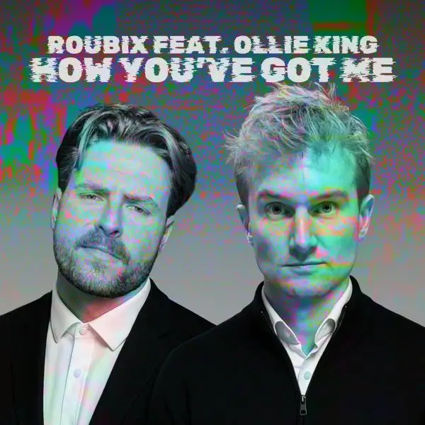 Roubix Feat. Ollie King - How You've Got Me (Single) (2025)