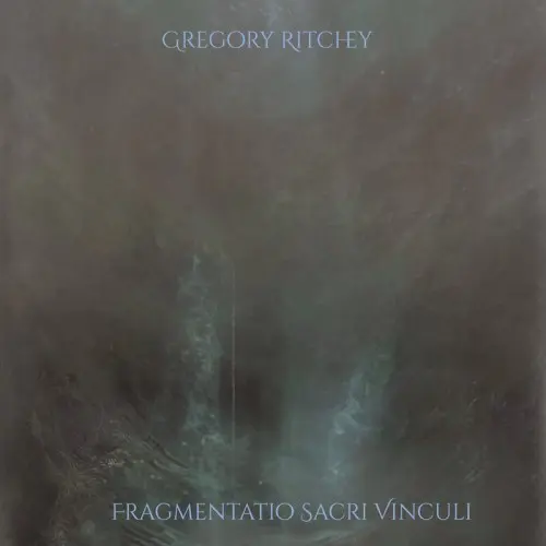 Gregory Ritchey - Fragmentatio Sacri Vinculi (2025)