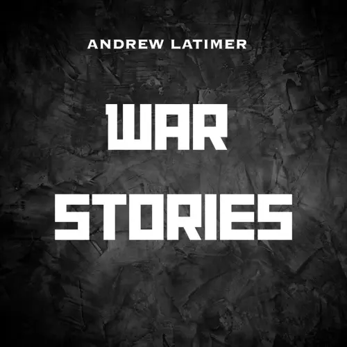 Andrew Latimer / War Stories