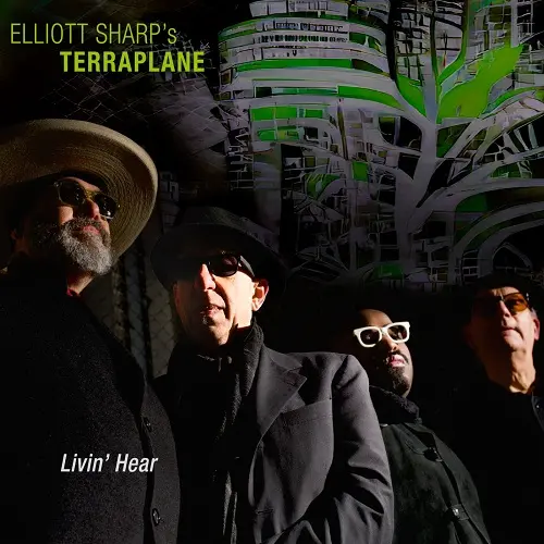 Elliott Sharp & Terraplane / Livin' Hear