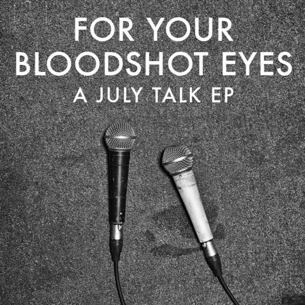 July Talk / For Your Bloodshot Eyes (EP)