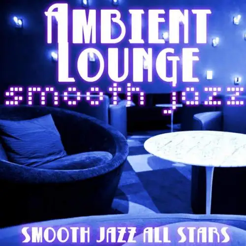 Smooth Jazz All Stars - Ambient Lounge Smooth Jazz 2015