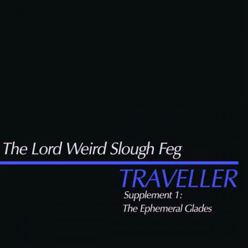 The Lord Weird Slough Feg / Traveller Supplement 1: The Ephemeral Glades