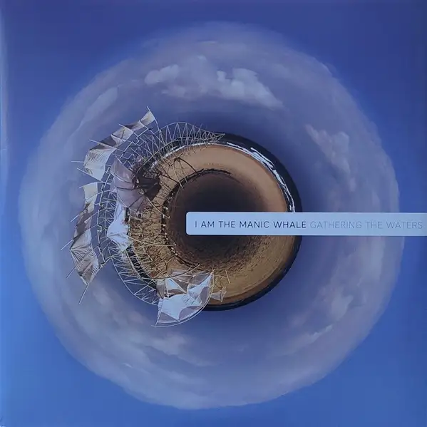 I Am The Manic Whale – Gathering The Waters - 2019