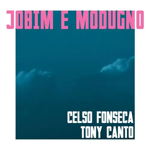 Celso Fonseca & Tony Canto ★ Jobim e Modugno