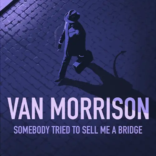 Van Morrison / Somebody Tried To Sell Me A Bridge