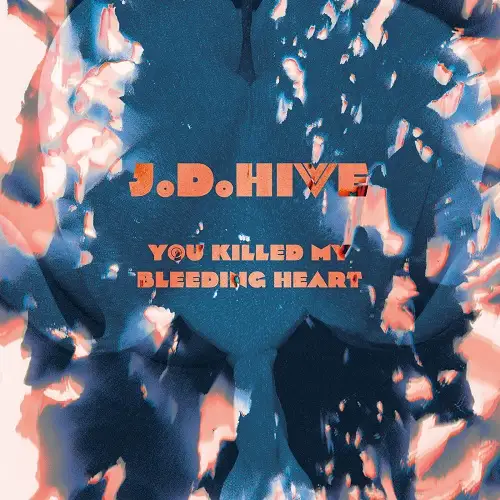 J.D.Hive / You Killed My Bleeding Heart 2026
