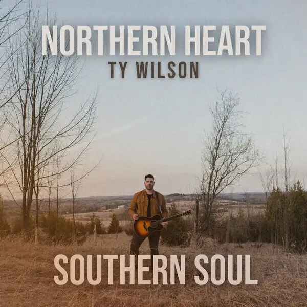 Ty Wilson / Northern Heart, Southern Soul