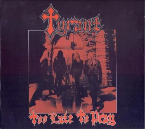 Tyrant - Too Late To Pray (Reissue) 1987/2018
