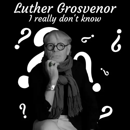 Luther Grosvenor / I Really Don't Know 2025