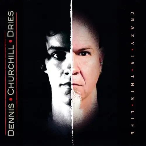 Dennis Churchill Dries / Crazy Is This Life 2026