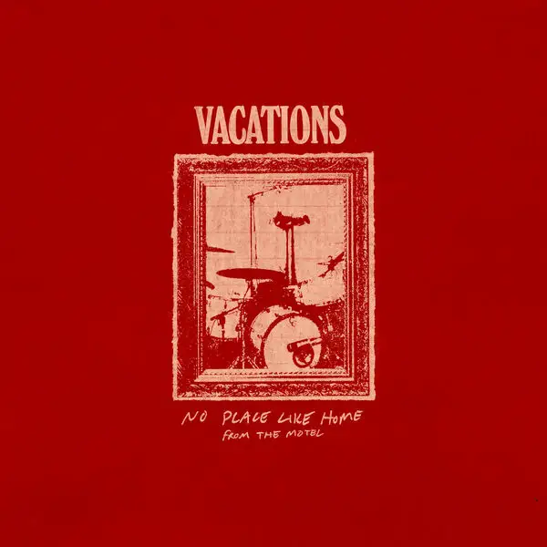 Vacations / No Place Like Home (From the Motel) 2024/2026
