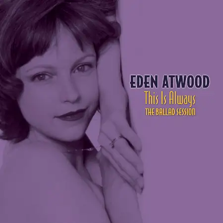 Eden Atwood / This Is Always: The Ballad Session 2004