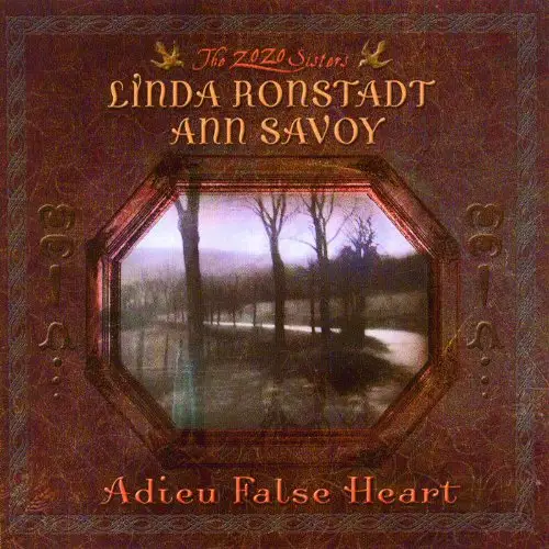 Linda Ronstadt, Ann Savoy / Adieu False Heart 2006