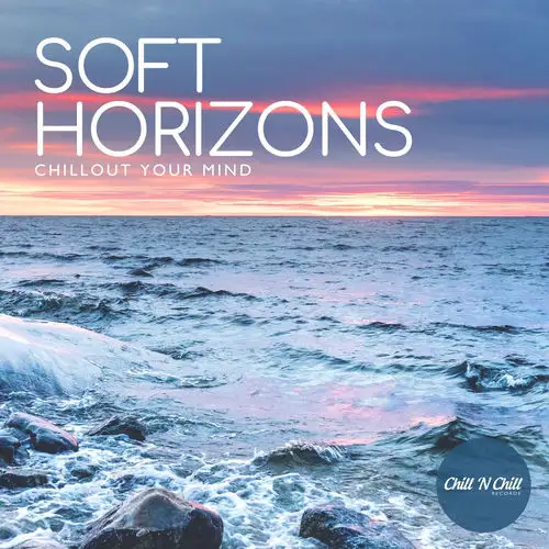 Soft Horizons: Chillout Your Mind 2026