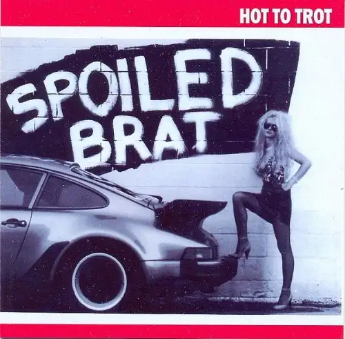 Spoiled Brat - Hot To Trot - 1984/2014