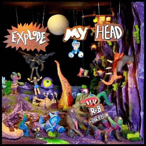 Rob Harrison / Explode My Head 2024