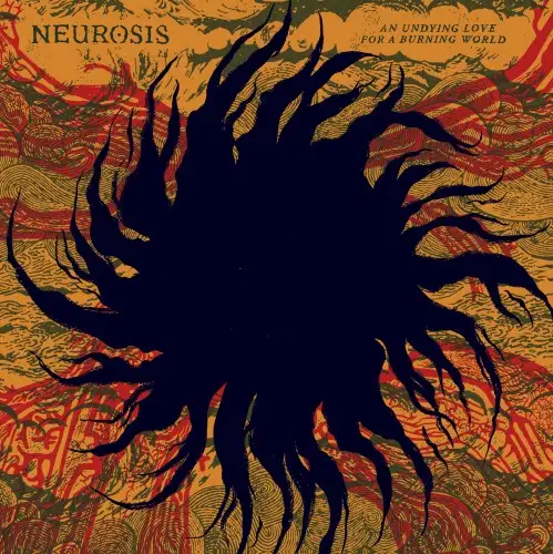 Neurosis / An Undying Love For A Burning World