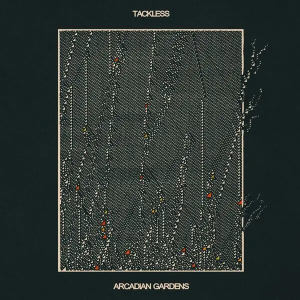 Tackless / Arcadian Gardens 2026
