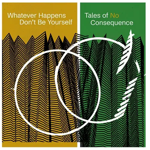 Whatever Happens Don't Be Yourself! / Tales of No Consequence 2026
