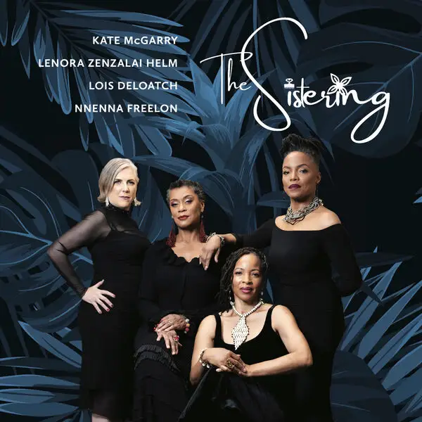 Lois Deloatch, Nnenna Freelon, Lenora Zenzalai Helm, Kate McGarry / The Sistering