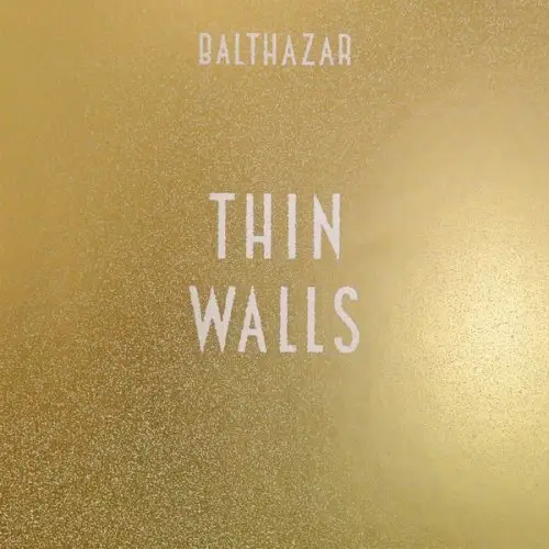 Balthazar - Thin Walls 2015