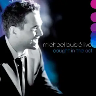 Michael Bublé - LIVE! Caught In the Act