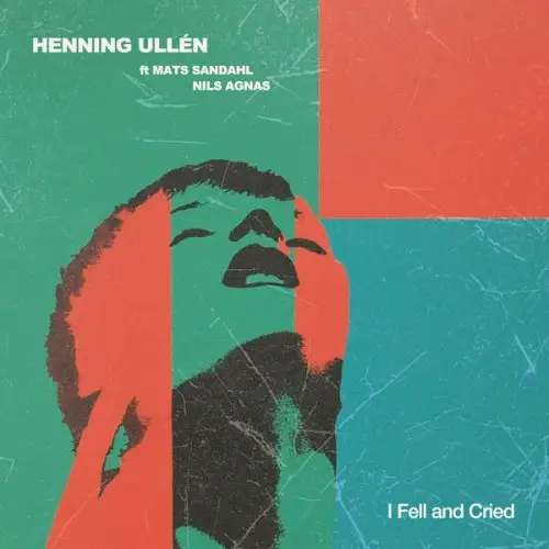 Henning Ullen, Mats Sandahl, Nils Agnas / I Fell and Cried 2026