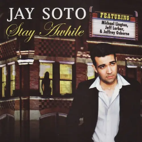 Jay Soto / Stay Awhile 2007