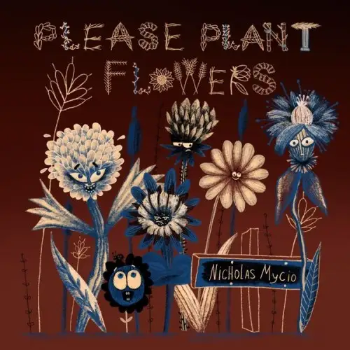 Nicholas Mycio / Please Plant Flowers 2026