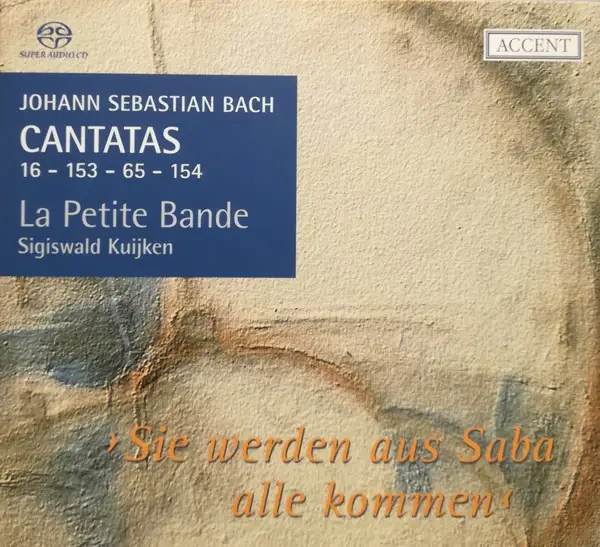 J.S. Bach / Cantatas for the Complete Liturgical Year Vol. 4 - "Sie Werden Aus Saba Alle Kommen - Cantatas 16, 153, 65, 154 - (La Petite Bande, Sigiswald Kuijken)" 2007