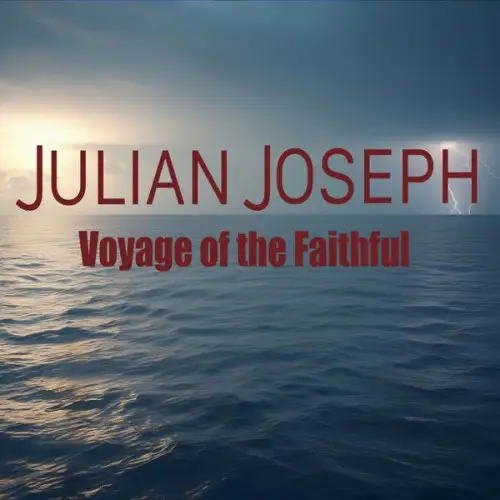 Julian Joseph / Voyage of the Faithful