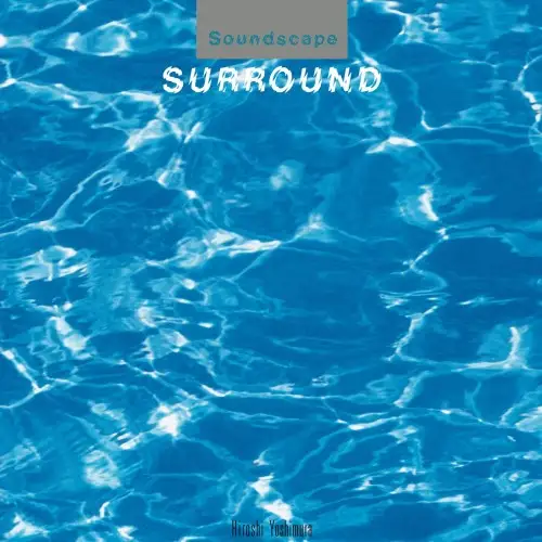 Hiroshi Yoshimura (吉村弘) - Soundscape 1: Surround - 1986/2023
