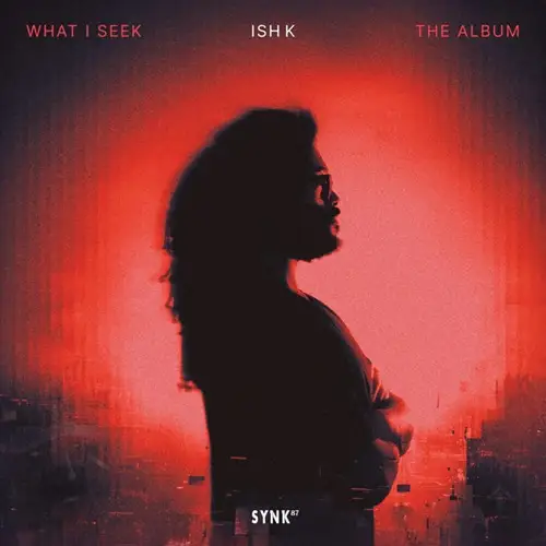 Ish K - What I Seek 2026