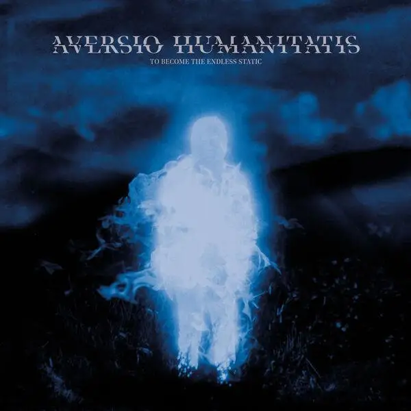 Aversio Humanitatis | To Become the Endless Static