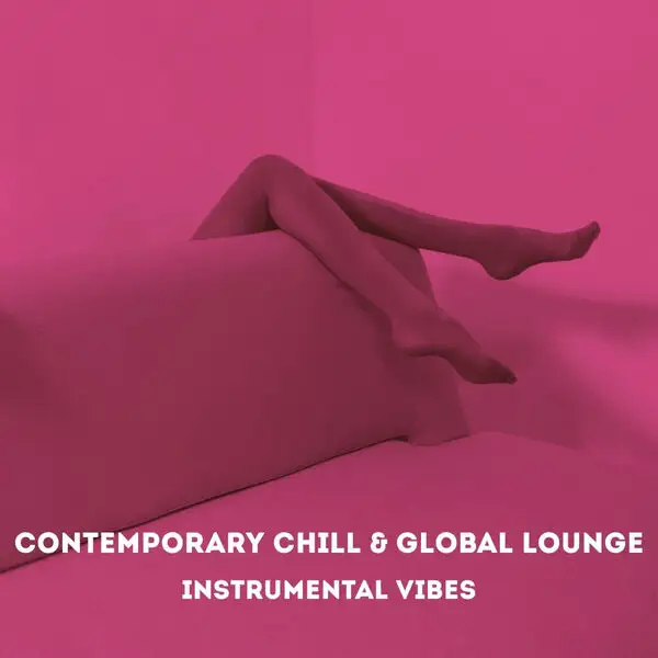 Contemporary Chill & Global Lounge (Instrumental Vibes)