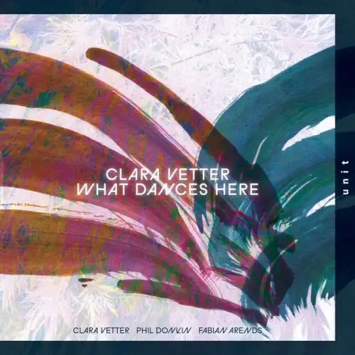 Clara Vetter / What Dances Here