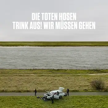 Die Toten Hosen - Trink Aus, Wir Müssen Gehen!