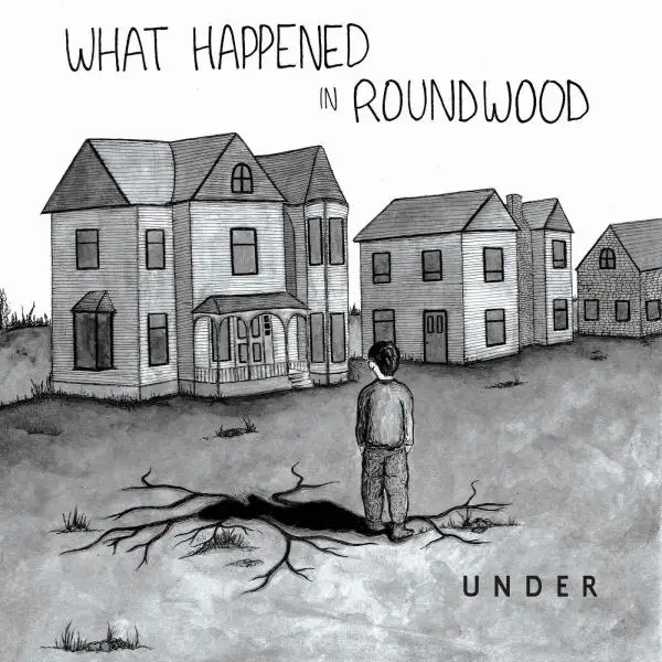 Under • What Happened in Roundwood