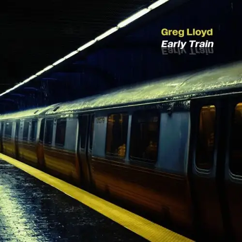 Greg Lloyd / Early Train