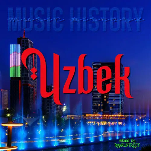 Music History - Uzbek (mixed by Royalstreet) - 2026