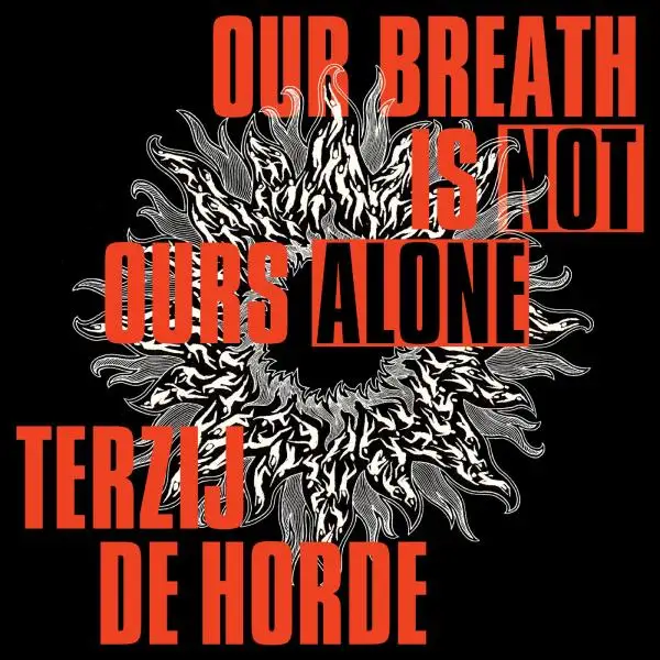 Terzij de Horde / Our Breath Is Not Ours Alone