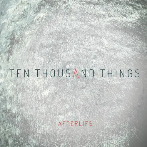 Afterlife / Ten Thousand Things